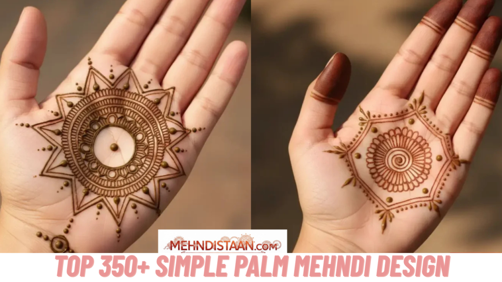 150+ Simple Palm Mehndi Designs for Every Occasion (2026) Top 350+ Simple Palm Mehndi Design Ideas 2026
